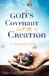 God's Covenant with the Creation di Dale Claerbaut edito da XULON PR