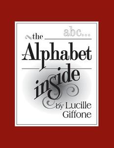 The Alphabet Inside di Lucille Giffone edito da Christian Faith Publishing, Inc