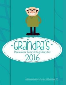 Grandpa's Remember Everything Diary For 2016 di Journal Easy edito da Imaginal Publishing