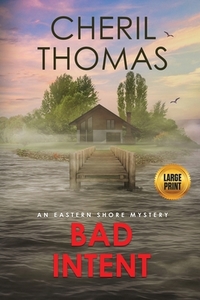 Bad Intent - Large Print Edition: An Eastern Shore Mystery di Cheril Thomas edito da BOOKBABY