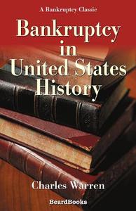 Bankruptcy in United States History di Charles Warren edito da BEARD GROUP INC