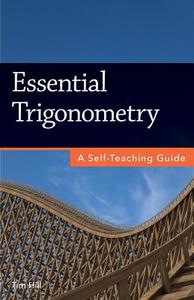 Essential Trigonometry: A Self-Teaching Guide di Tim Hill edito da Questing Vole Press