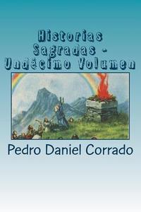 Cuentos Sacros - Undecimo Volumen: 365 Cuentos Infantiles y Juveniles di MR Pedro Daniel Corrado edito da Createspace Independent Publishing Platform
