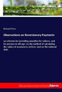Observations on Reversionary Payments di Richard Price edito da hansebooks