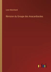 Révision du Groupe des Anacardiacées di Leon Marchand edito da Outlook Verlag