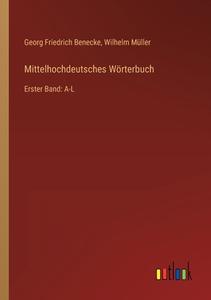 Mittelhochdeutsches Wörterbuch di Georg Friedrich Benecke, Wilhelm Müller edito da Outlook Verlag