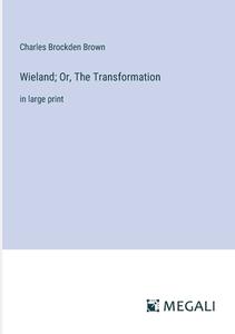 Wieland; Or, The Transformation di Charles Brockden Brown edito da Megali Verlag