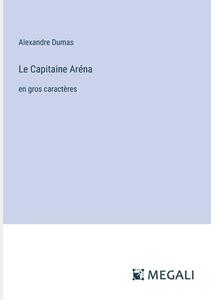 Le Capitaine Aréna di Alexandre Dumas edito da Megali Verlag