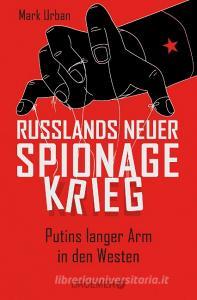 Russlands neuer Spionagekrieg di Mark Urban edito da Droemer Taschenbuch