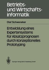 Entwicklung eines Expertensystems für Absatzprognosen durch Konzeptionelles Prototyping di Olaf Schweneker edito da Springer Berlin Heidelberg