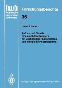Aufbau und Einsatz eines mobilen Roboters mit unabhängiger Lokomotions- und Manipulationskomponente di Helmut Naber edito da Springer Berlin Heidelberg