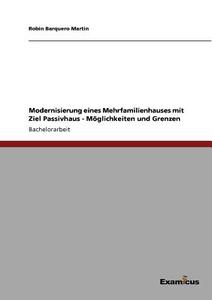 Modernisierung eines Mehrfamilienhauses mit Ziel Passivhaus - Möglichkeiten und Grenzen di Robin Barquero Martin edito da Examicus Verlag