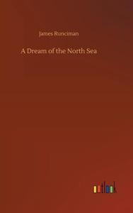 A Dream of the North Sea di James Runciman edito da Outlook Verlag