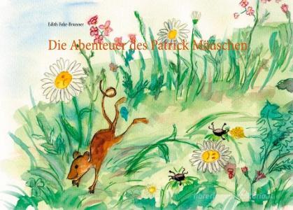 Die Abenteuer des Patrick Mäuschen di Edith Fehr-Brunner edito da Books on Demand