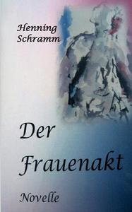 Der Frauenakt di Henning Schramm edito da Books on Demand