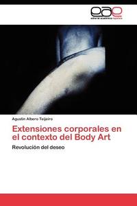 Extensiones corporales en el contexto del Body Art di Agustín Albero Teijeiro edito da EAE