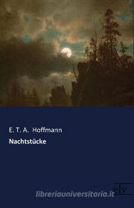 Nachtstücke di E. T. A. Hoffmann edito da Europäischer Literaturverlag