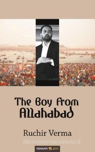 The Boy From Allahabad di Ruchir Verma edito da novum publishing