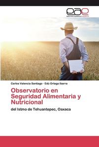 Observatorio en Seguridad Alimentaria y Nutricional di Carlos Valencia Santiago, Edú Ortega Ibarra edito da EAE
