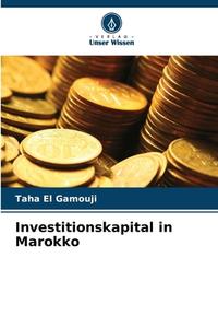 Investitionskapital in Marokko di Taha El Gamouji edito da Verlag Unser Wissen