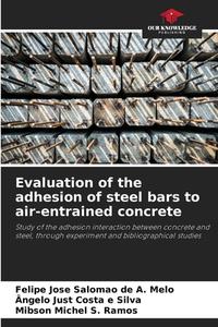 Evaluation of the adhesion of steel bars to air-entrained concrete di Felipe Jose Salomao de A. Melo, Ângelo Just Costa E Silva, Mibson Michel S. Ramos edito da Our Knowledge Publishing
