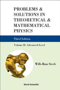 Problems And Solutions In Theoretical And Mathematical Physics - Volume Ii: Advanced Level (Third Edition) di Steeb Willi-hans edito da World Scientific