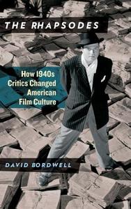 Rhapsodes - How 1940s Critics Changed American Film Culture di David Bordwell edito da University of Chicago Press