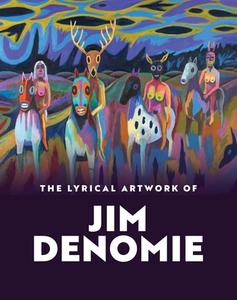 The Lyrical Artwork Of Jim Denomie di Nicole E Soukup edito da Yale University Press