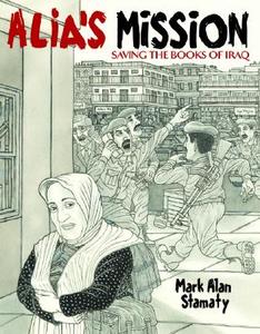 Alia's Mission: Saving the Books of Iraq di Mark Alan Stamaty edito da Alfred A. Knopf Books for Young Readers