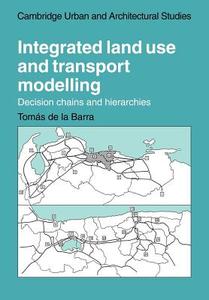Integrated Land Use and Transport Modelling di Tomas De La Barra edito da Cambridge University Press