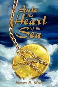 Into the Heart of the Sea di James R. Mori edito da AUTHORHOUSE
