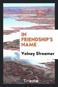 In Friendship's Name di Volney Streamer edito da LIGHTNING SOURCE INC