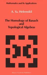 The Homology of Banach and Topological Algebras di A. Y. Helemskii edito da Springer Netherlands