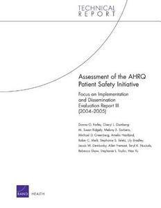 Assessment of the Ahrq Patient Safety Initiative: Focus on Implementation and Dissemination Evaluation Report III (2004- di Donna O. Farley, Cheryl L. Damberg, Susan M. Ridgely edito da RAND CORP