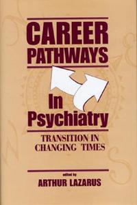 Career Pathways in Psychiatry di Arthur Lazarus edito da Routledge
