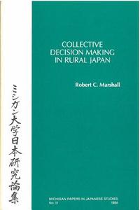Collective Decision Making in Rural Japan di Robert Marshall edito da UNIV OF MICHIGAN PR