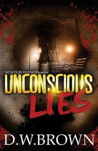 Unconscious Lies di D. W. Brown edito da Ncm Books