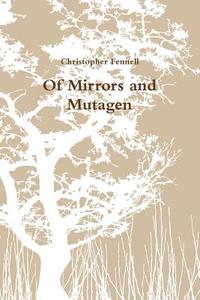 Of Mirrors and Mutagen di Christopher Fennell edito da Lulu.com