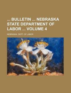 Bulletin Nebraska State Department of Labor Volume 4 di Nebraska Dept of Labor edito da Rarebooksclub.com