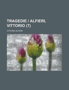 Tragedie - Alfieri, Vittorio (7 ) di United States Dept Statistics, Vittorio Alfieri edito da Rarebooksclub.com