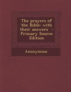 The Prayers of the Bible: With Their Answers di Anonymous edito da Nabu Press
