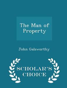 The Man Of Property - Scholar's Choice Edition di John Galsworthy edito da Scholar's Choice