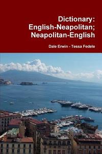 Dictionary: English-neapolitan; Neapolitan-english di Dale Erwin, Tessa Fedele edito da Lulu.com