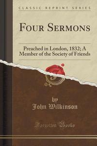 Four Sermons di John Wilkinson edito da Forgotten Books