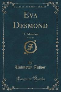 Eva Desmond, Vol. 3 Of 3 di Unknown Author edito da Forgotten Books