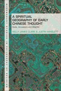 A Spiritual Geography Of Early Chinese Thought di Kelly James Clark, Justin Winslett edito da Bloomsbury Publishing PLC