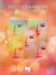 Kelly Clarkson - Piece by Piece di Kelly Clarkson edito da HAL LEONARD PUB CO