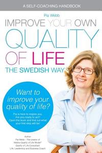Improve Your Own Quality of Life: The Swedish Way di Mrs Pia Webb edito da Createspace Independent Publishing Platform