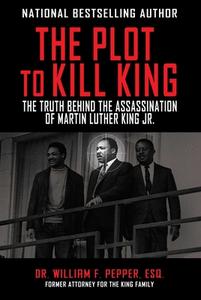 The Plot to Kill King: The Truth Behind the Assassination of Martin Luther King Jr. di William F. Pepper edito da SKYHORSE PUB