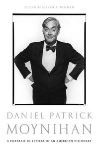 Daniel Patrick Moynihan: A Portrait in Letters of an American Visionary di Daniel Patrick Moynihan edito da PUBLICAFFAIRS